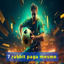 7 rabbit paga mesmo